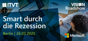 ITVT Vision Roadshow banner with the theme ‘Smart durch die Rezession,’ event date March 26, 2025 in Berlin, featuring Microsoft logo and a top-down view of a business meeting with a laptop displaying charts and documents spread across a wooden table.
