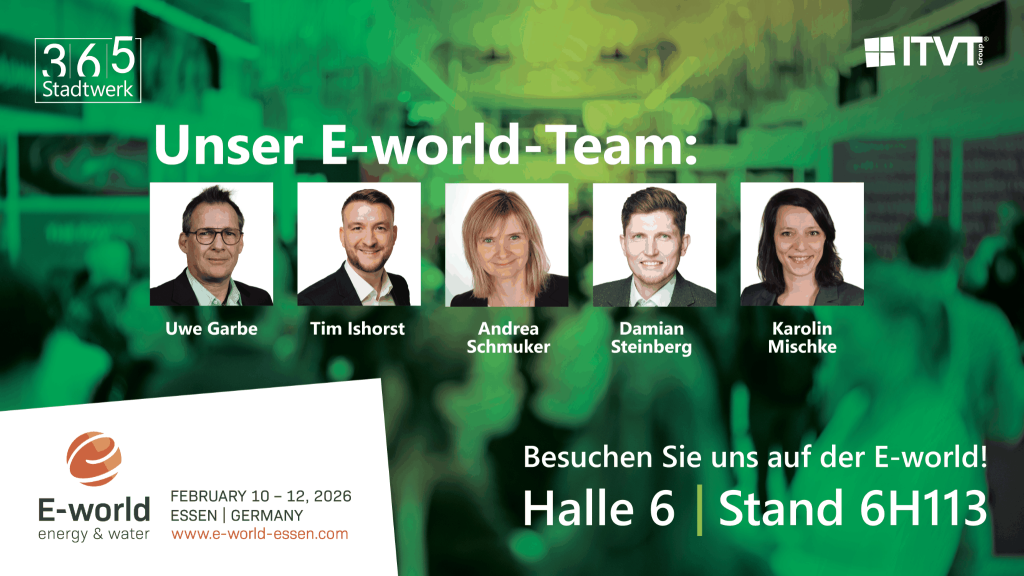 Promotional graphic titled ‘Unser E‑world‑Team’ featuring five team member placeholder photos with names displayed below them: Uwe Garbe, Tim Ishorst, Andrea Schmuker, Damian Steinberg, and Karolin Mischke. The ITVT Group logo appears at the top left and the 365 Stadtwerk logo at the top right. The lower section includes the E‑world energy & water logo with event details (February 10–12, 2026, Essen, Germany, www.e‑world‑essen.com) and an invitation text: ‘Besuchen Sie uns auf der E‑world! Halle 6 | Stand 6H113.’ The background shows a green‑tinted event scene.