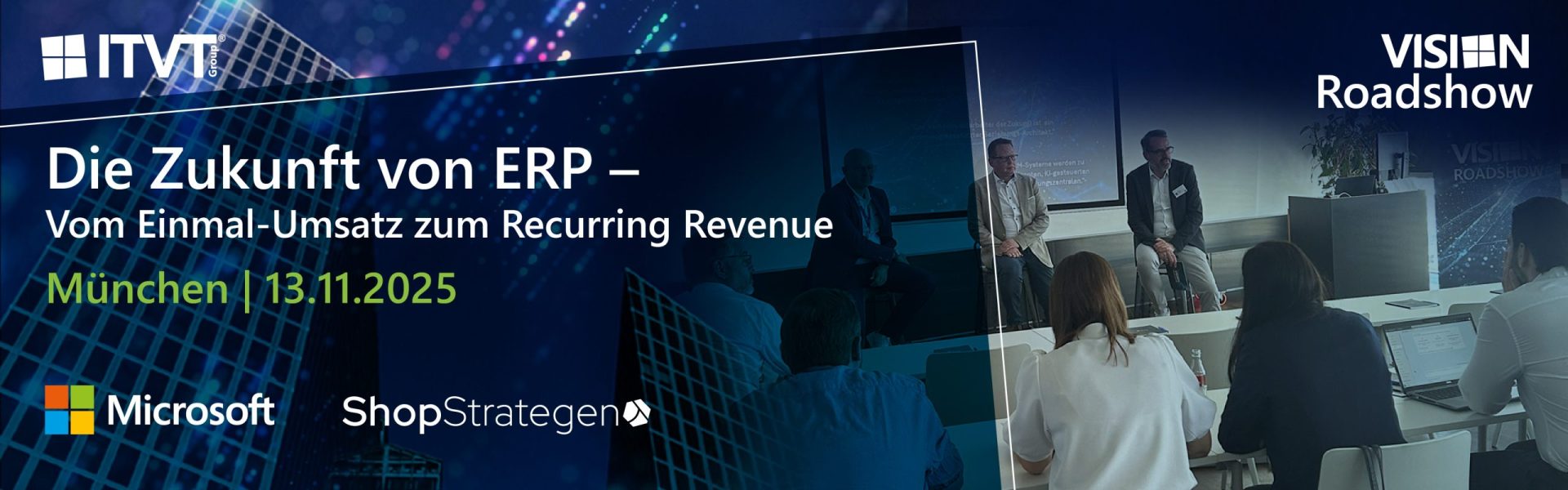 Banner für die VISION Roadshow-Veranstaltung in München am 13. November 2025, veranstaltet von der ITVT Group, Microsoft und ShopStrategen, bei der über die Zukunft von ERP und wiederkehrenden Umsatzmodellen diskutiert wird.